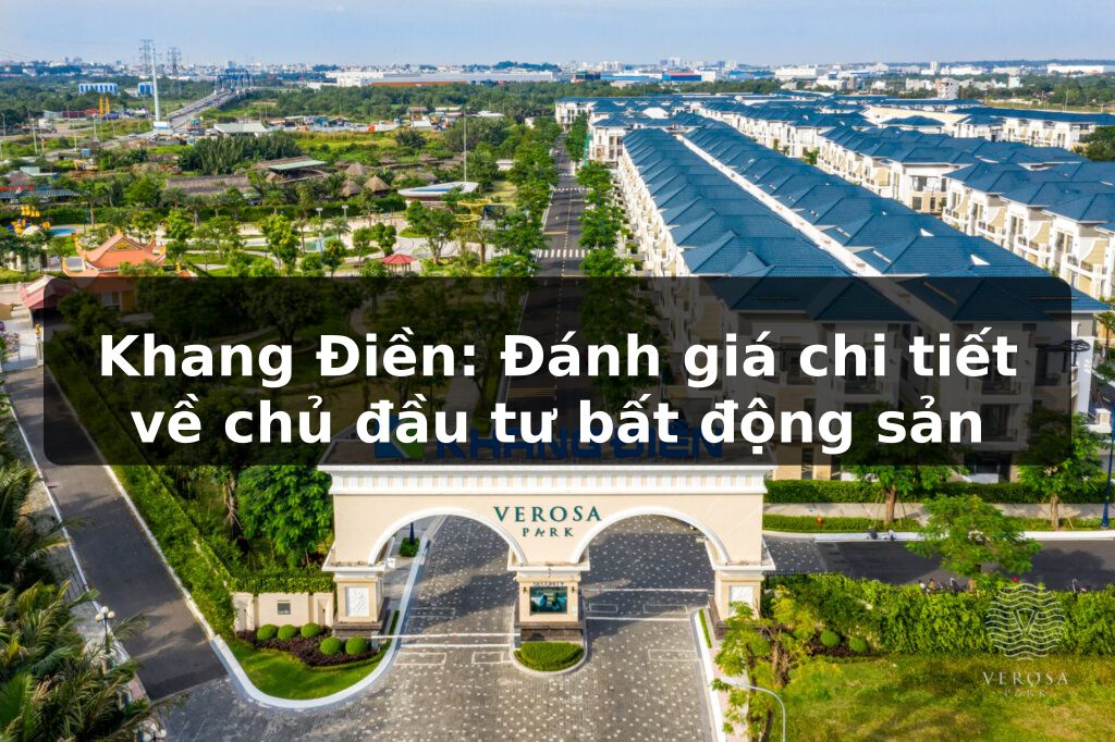Khang Điền: Đánh giá chi tiết về chủ đầu tư bất động sản