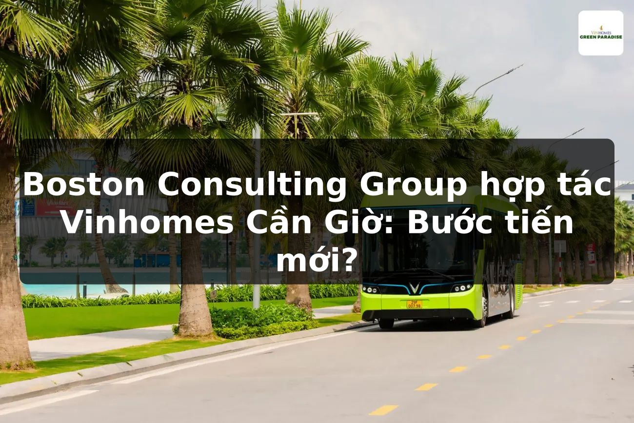 Boston Consulting Group hợp tác Vinhomes Cần Giờ: Bước tiến mới?