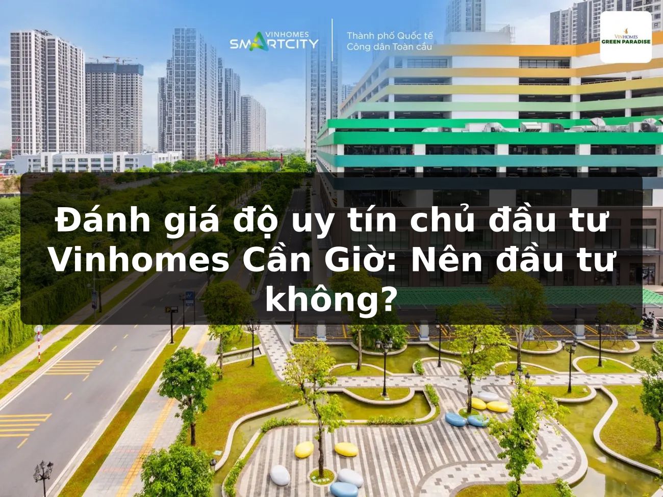 Đánh giá độ uy tín chủ đầu tư Vinhomes Cần Giờ: Nên đầu tư không?