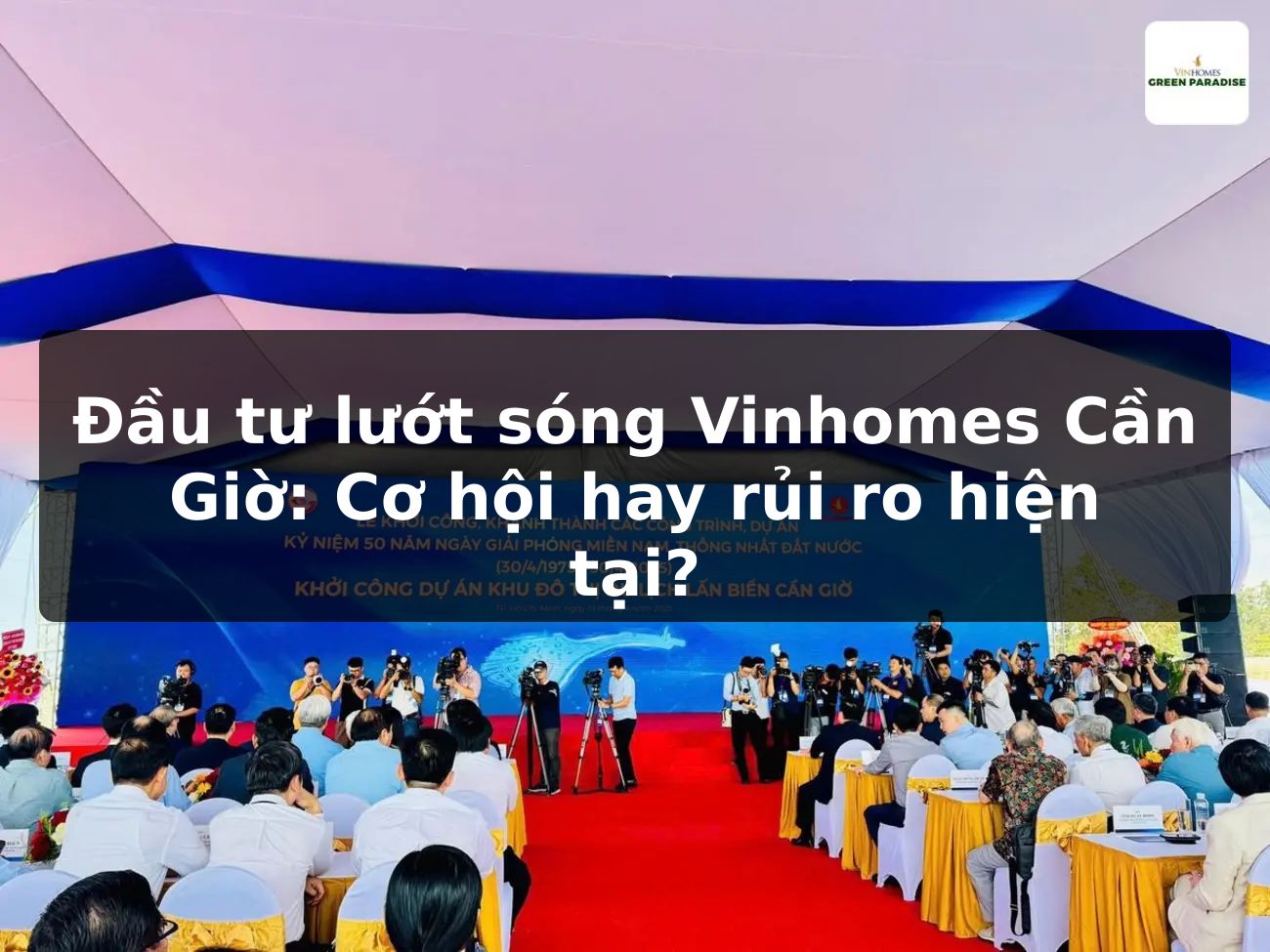 Đầu tư lướt sóng Vinhomes Cần Giờ: Cơ hội hay rủi ro hiện tại?