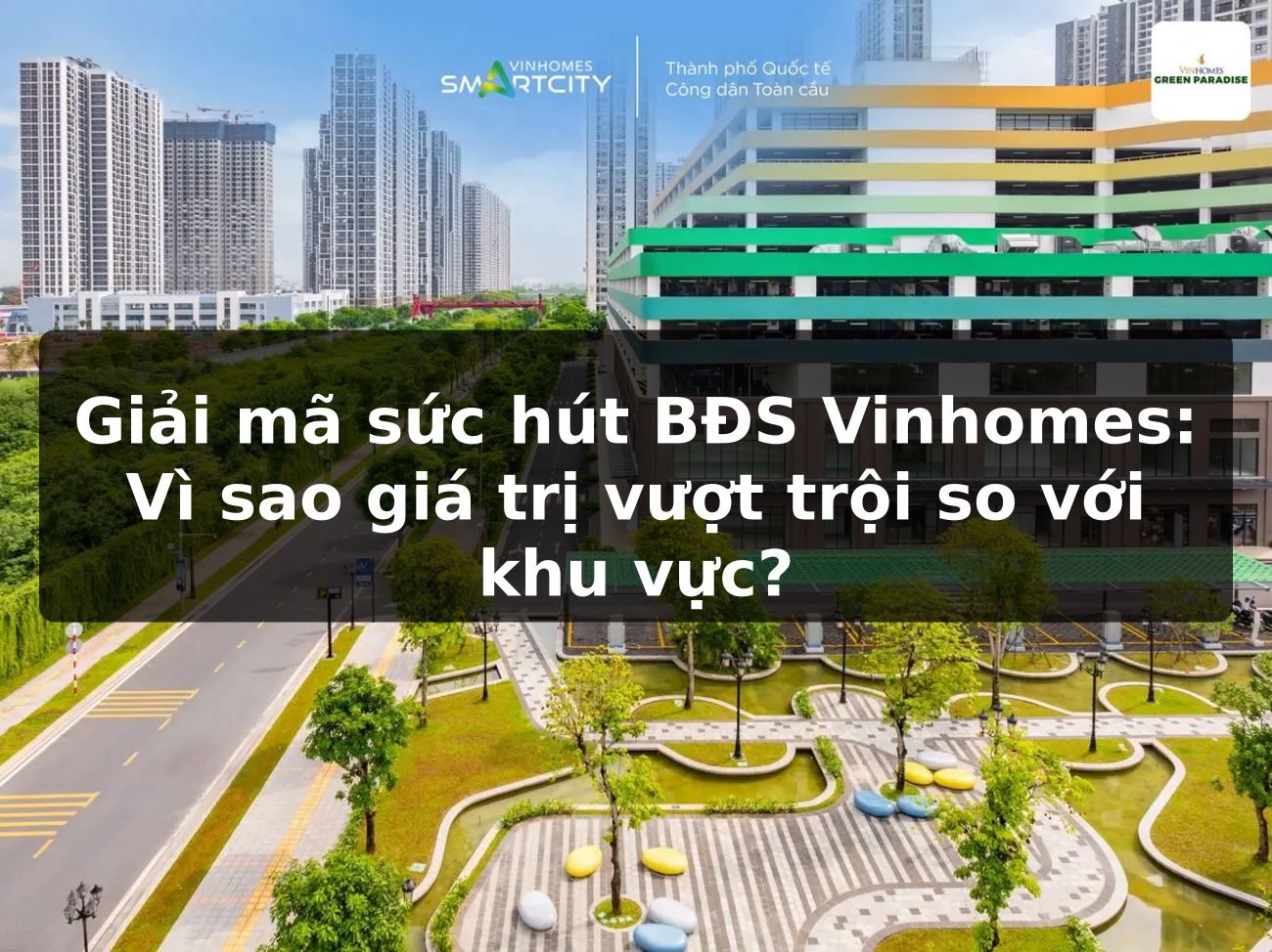 Giải mã sức hút BĐS Vinhomes: Vì sao giá trị vượt trội so với khu vực?