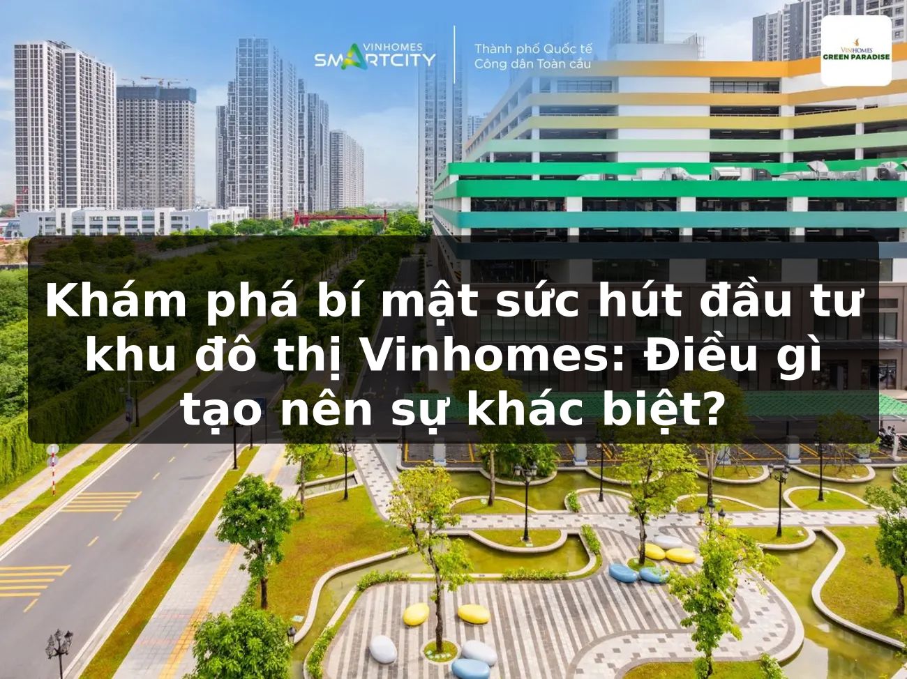 Khám phá bí mật sức hút đầu tư khu đô thị Vinhomes: Điều gì tạo nên sự khác biệt?