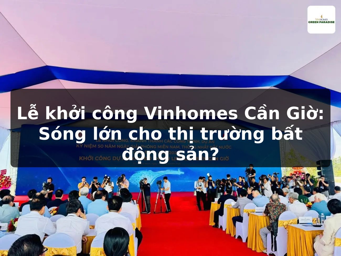 Lễ khởi công Vinhomes Cần Giờ: Sóng lớn cho thị trường bất động sản?