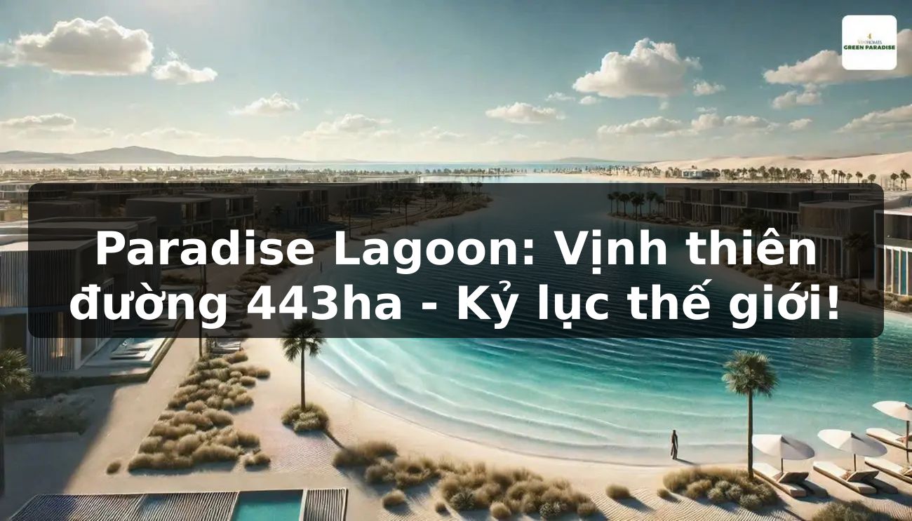 Paradise Lagoon: Vịnh thiên đường 443ha - Kỷ lục thế giới!