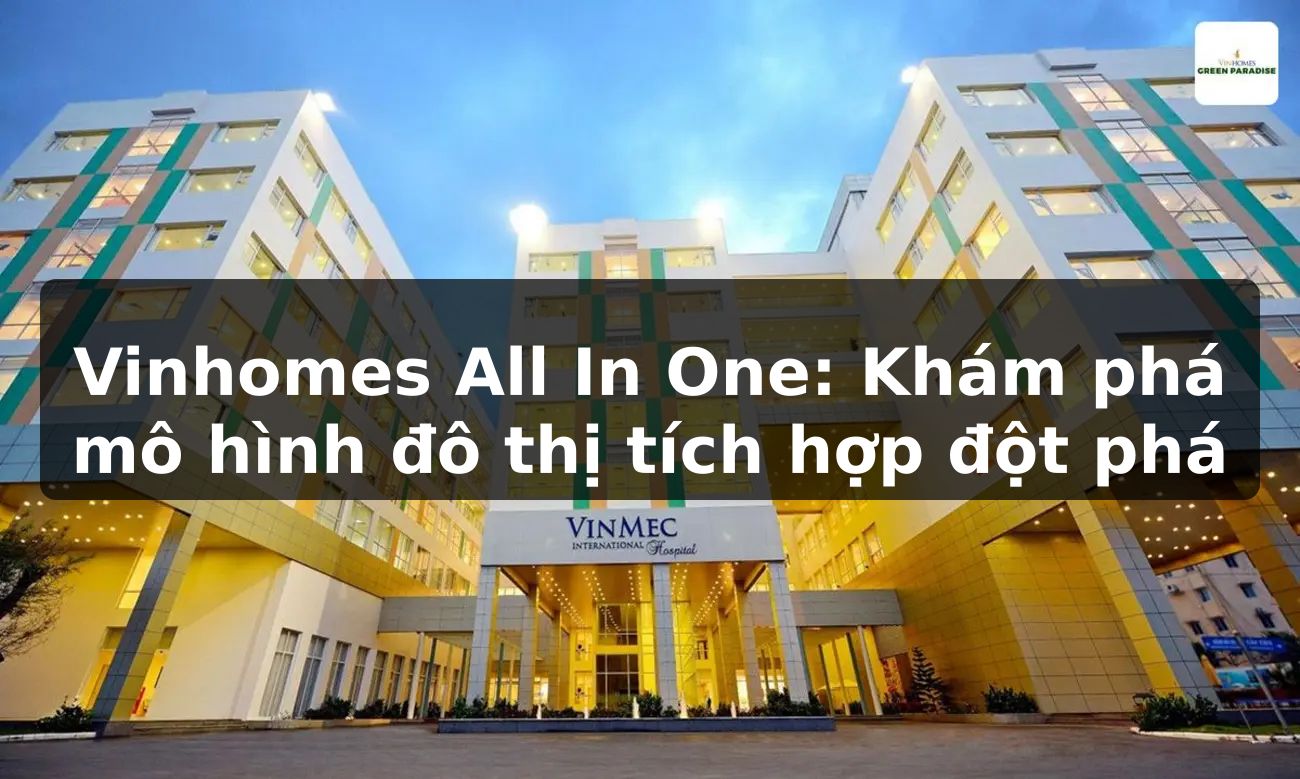 Vinhomes All In One: Khám phá mô hình đô thị tích hợp đột phá