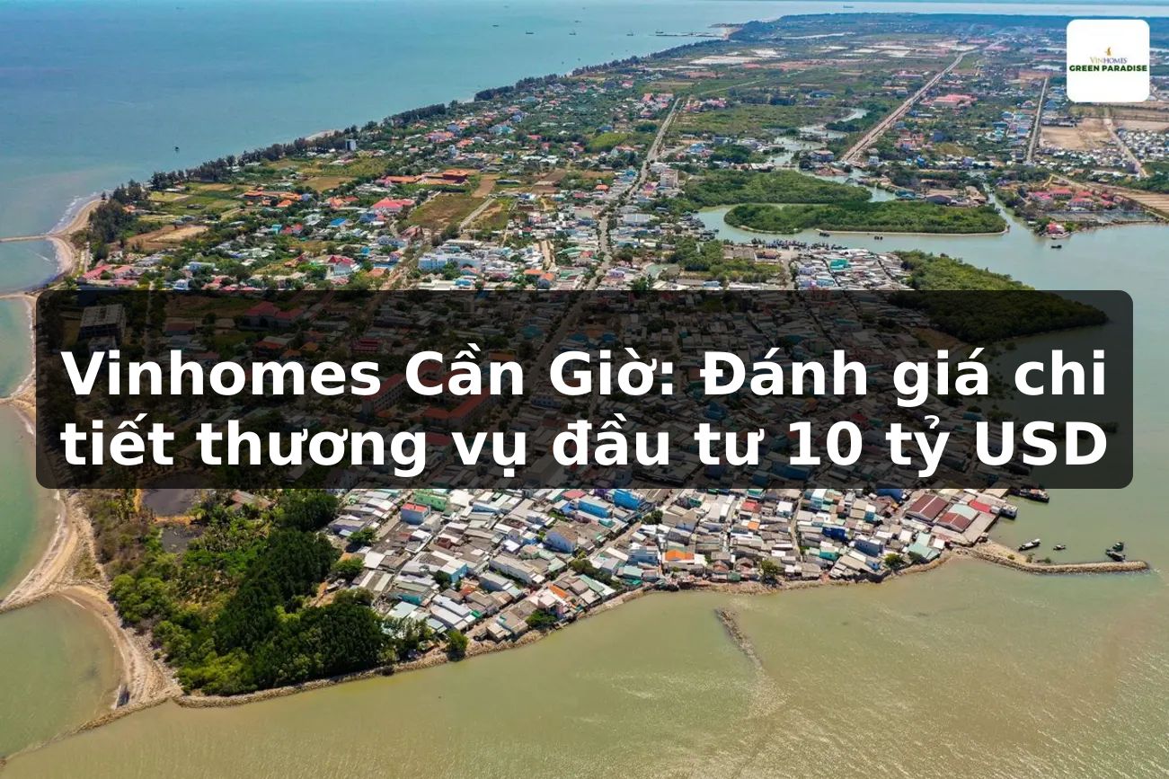 Vinhomes Cần Giờ: Đánh giá chi tiết thương vụ đầu tư 10 tỷ USD