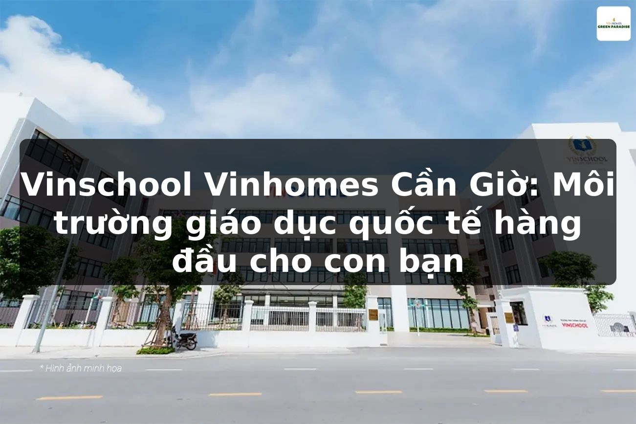 Vinschool Vinhomes Cần Giờ: Môi trường giáo dục quốc tế hàng đầu cho con bạn