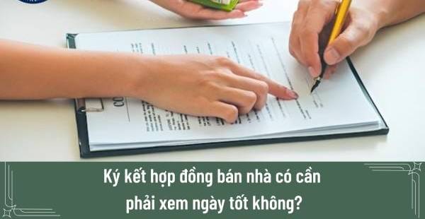 Ký Hợp Đồng Mua Bán Nhà: Xem Ngày Tốt Có Quan Trọng?